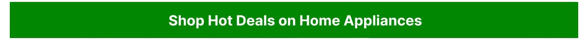 Shop hot deals on Home Appliances