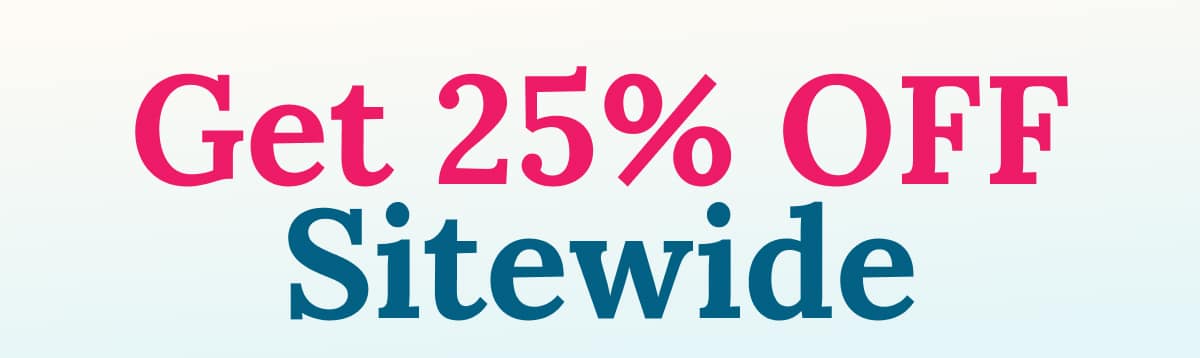 Get 25% OFF Sitewide