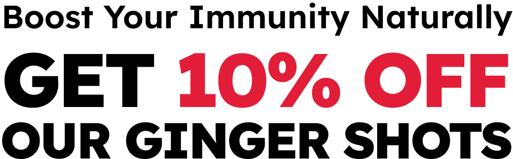 Boost Your Immunity Naturally Get 10% OFF Our Ginger Shots