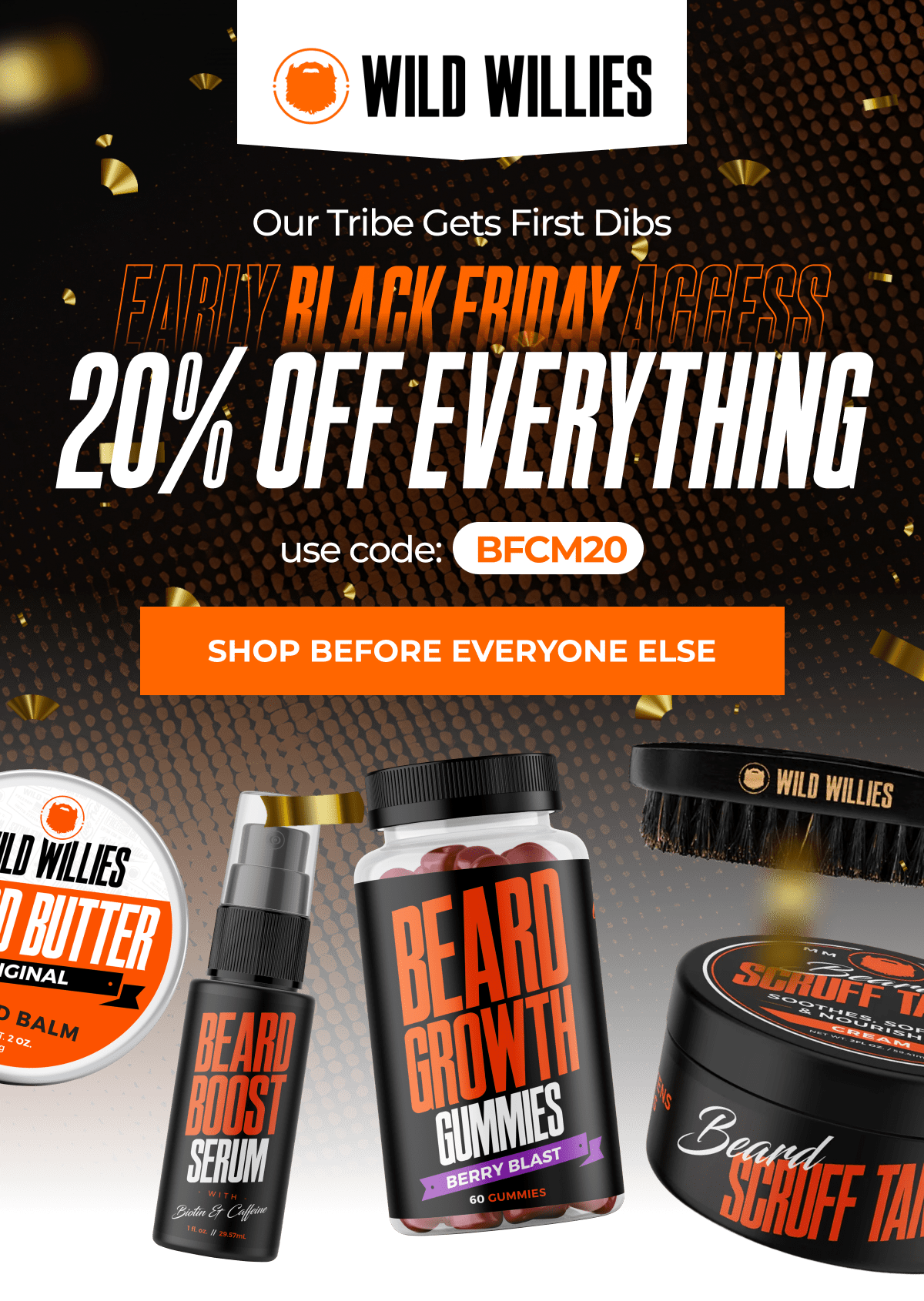 Our Tribe Gets First Dibs Early Black Friday Access: 20% OFF Everything Code: BFCM 20 Today Only