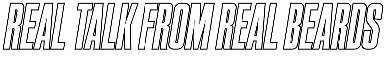 Real Talk from Real Beards