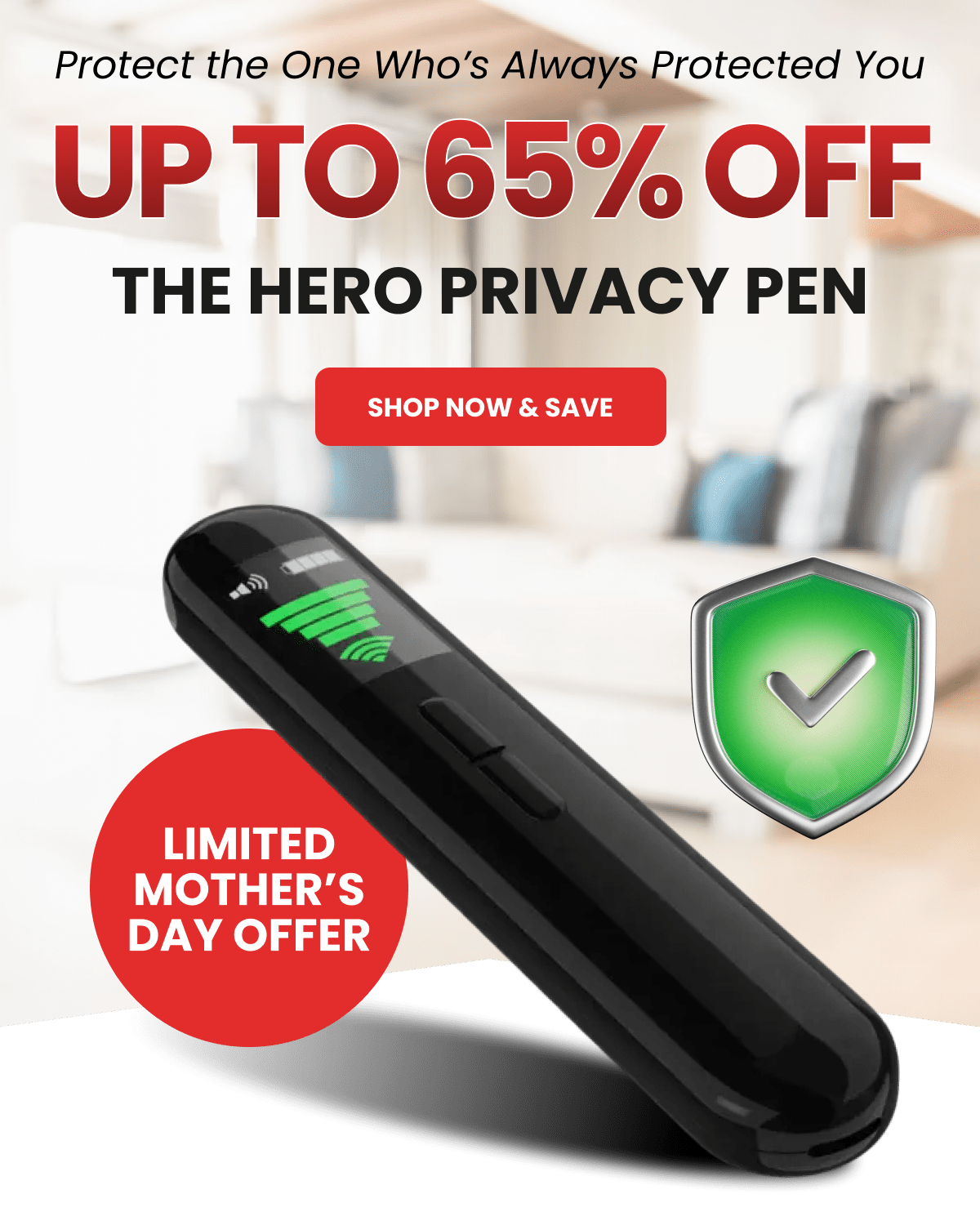 Protect the One Who's Always Protected You Limited Mother's Day Offer Up to 65% OFF the Hero Privacy Pen
