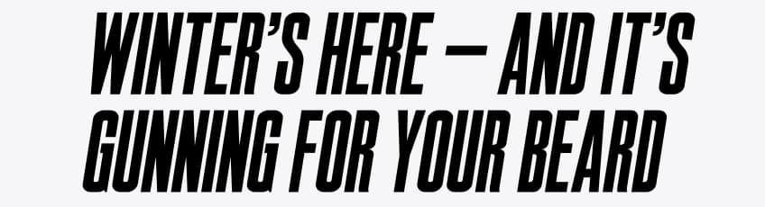 Winter's here – and it's gunning for your beard