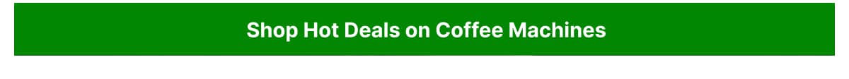 Shop hot deals on Coffee Machines
