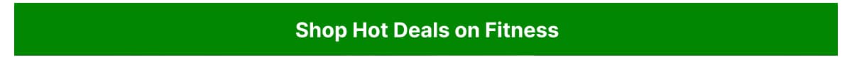 Shop hot deals on Fitness