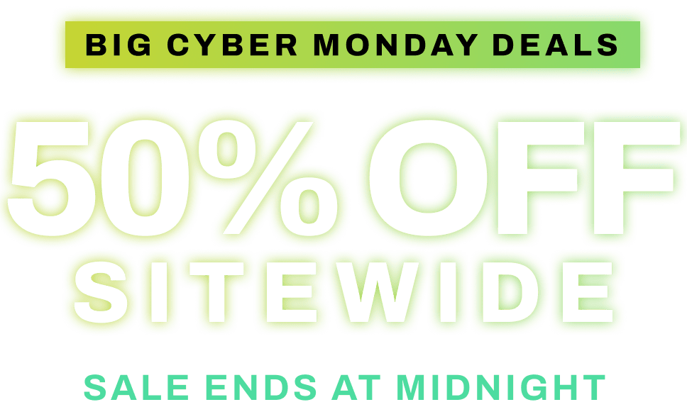 Big Cyber Monday Deals 50% Off Sitewide Sale Ends at Midnight!