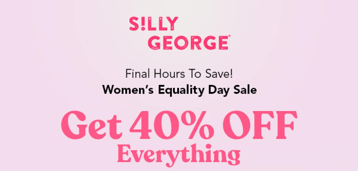 Final Hours To Save! Women's Equality Day Sale GET 40% OFF EVERYTHING 