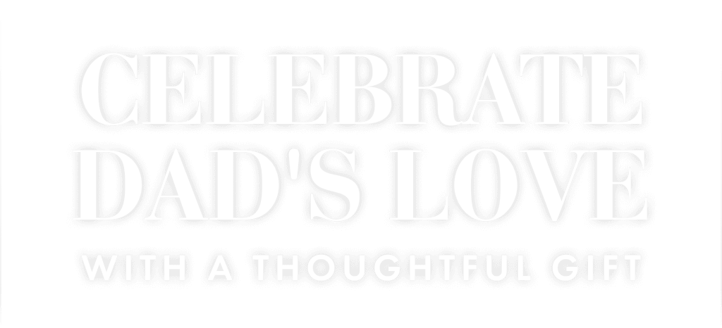 Celebrate Dad's Love with a Thoughtful Gift