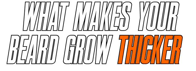 What Makes Your Beard Grow Thicker