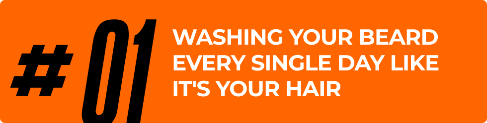 Washing your beard every single day like it's your hair