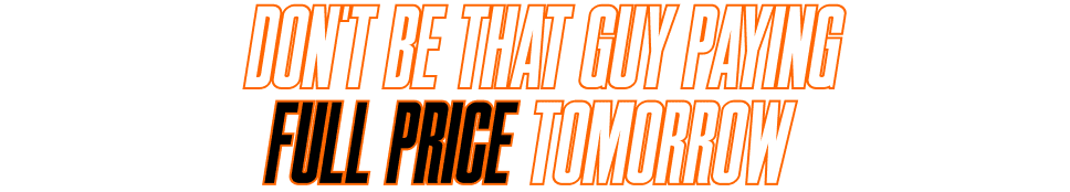 Don't Be That Guy Paying Full Price Tomorrow