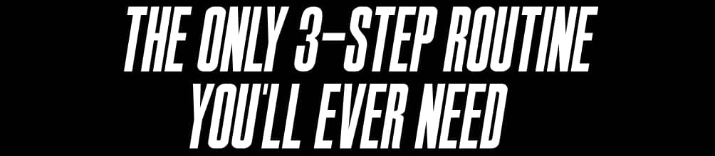The only 3-Step Routine you'll ever need