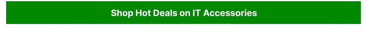 Shop hot deals on IT Accessories