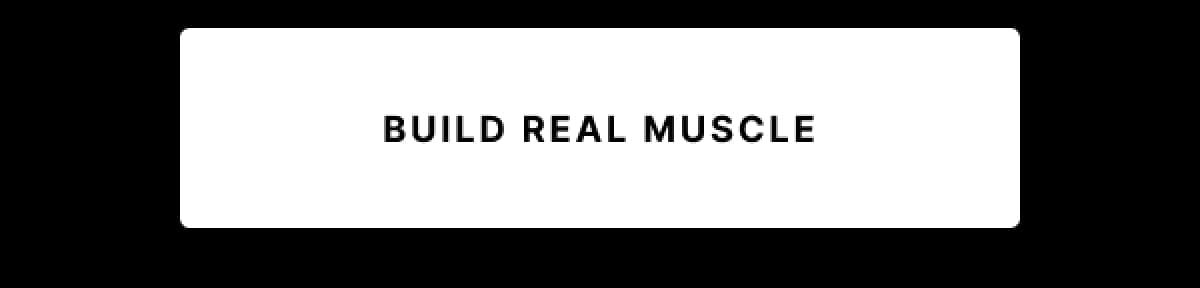 Build Real Muscle