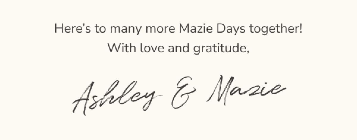 Here’s to many more Mazie Days together!