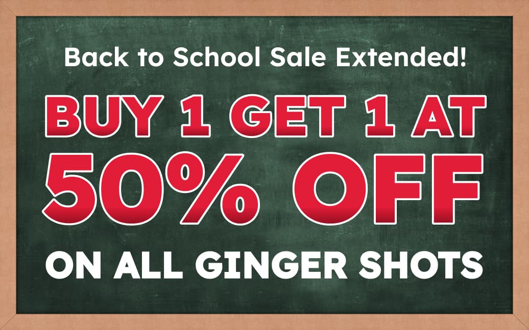 Back to School Sale Ends Today! Buy 1 Get 1 at 50% OFF on All Ginger Shots