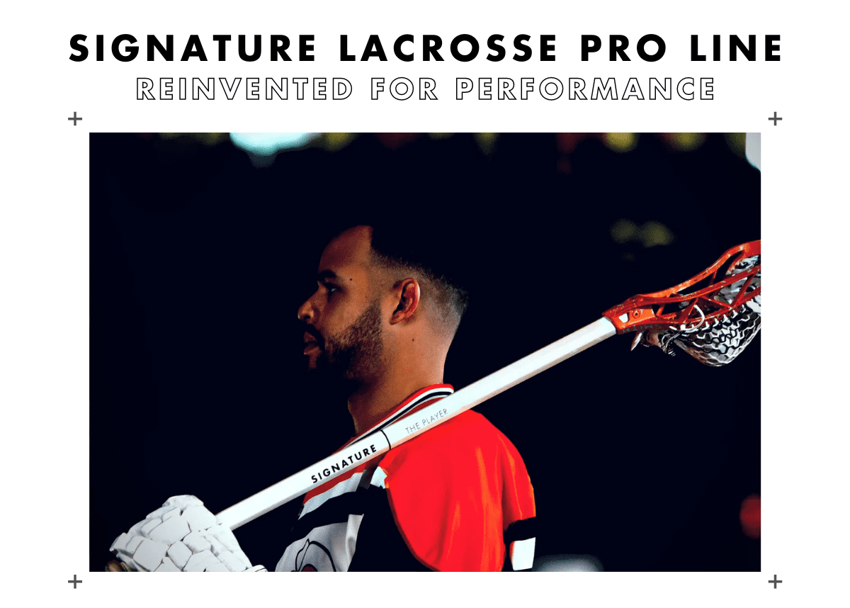 Revolutionize the Game. Signature Lacrosse