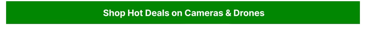 Shop hot deals on Cameras & Drones