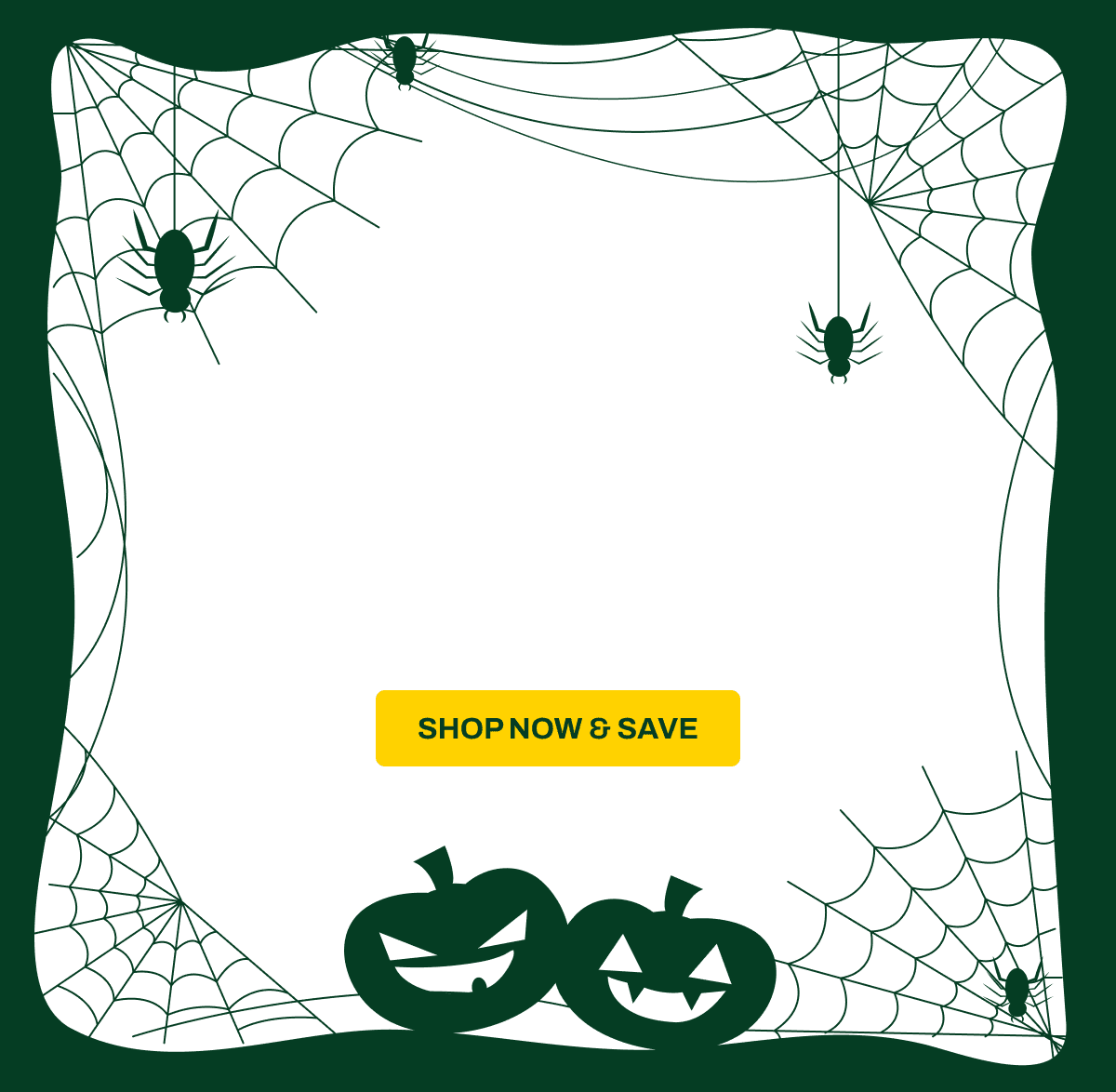 Don’t Miss Our Halloween Sale Trick or Treat Yourself to 25% Everything