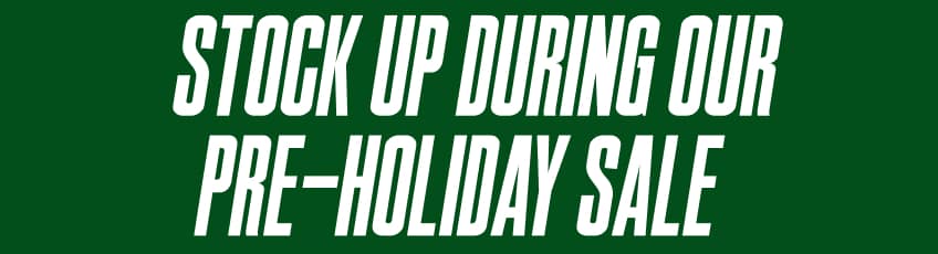Stock up during our Pre-Holiday Sale