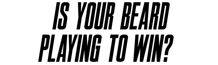 Is Your Beard Playing To Win?
