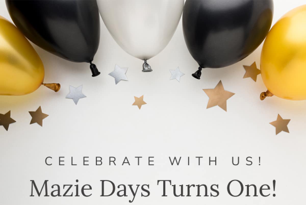 Celebrate with Us! Mazie Days Turns One!