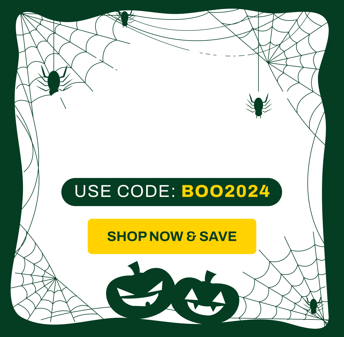 Don’t Miss Our Halloween Sale Trick or Treat Yourself to 25% Everything