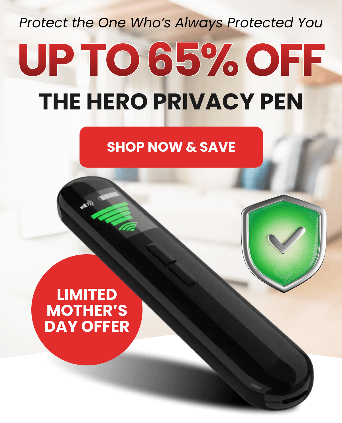 Protect the One Who's Always Protected You Limited Mother's Day Offer Up to 65% OFF the Hero Privacy Pen