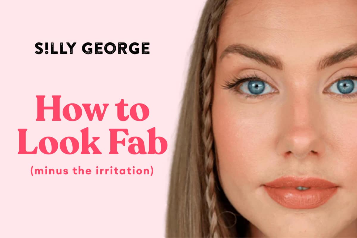 How to Look Fab (minus the irritation)