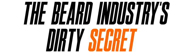 The Beard Industry's Dirty Secret