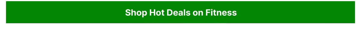 Shop hot deals on Fitness