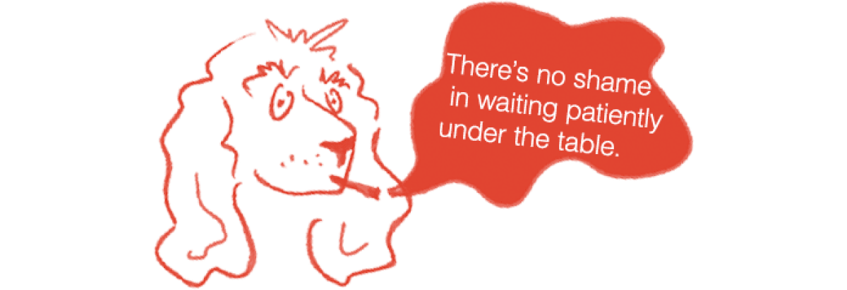 Dog Cartoon: There's no shame in waiting patiently under the table.