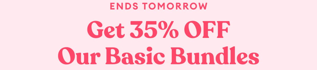 Get 35% OFF Our Basic Bundles