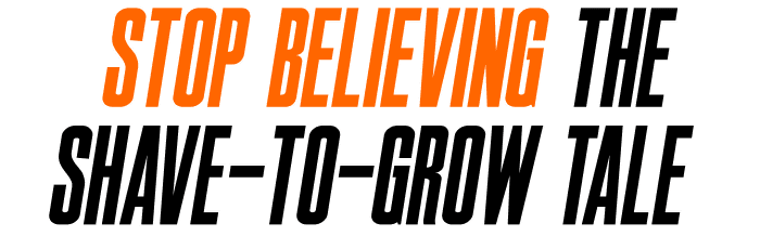 Stop Believing the Shave-to-Grow Tale