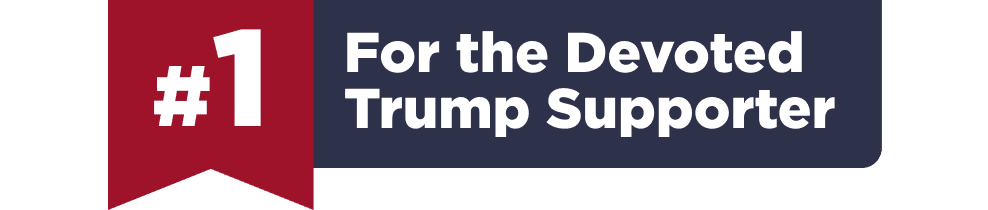 #1 For the Devoted Trump Supporter