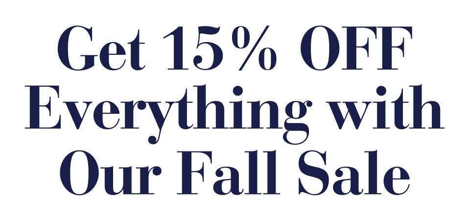 Get 15% OFF Everything with Our Fall Sale